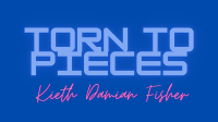 Torn to Pieces by Damien Keith Fisher video DOWNLOAD